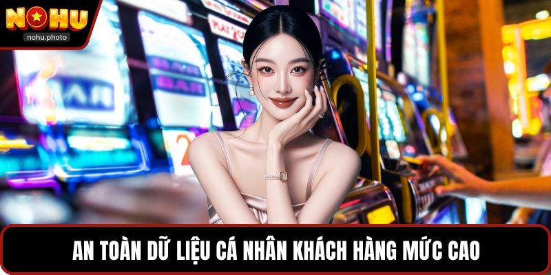 An toàn dữ liệu cá nhân khách hàng mức cao