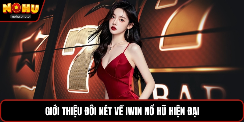 Giới thiệu đôi nét về Iwin nổ hũ hiện đại