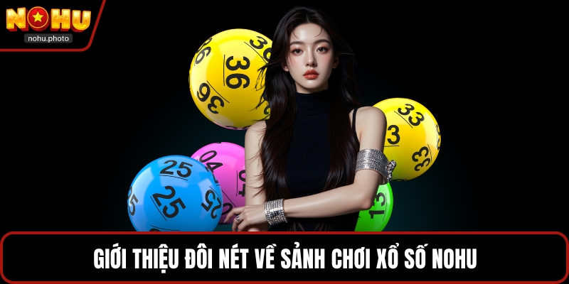 Giới thiệu đôi nét về sảnh chơi xổ số Nohu