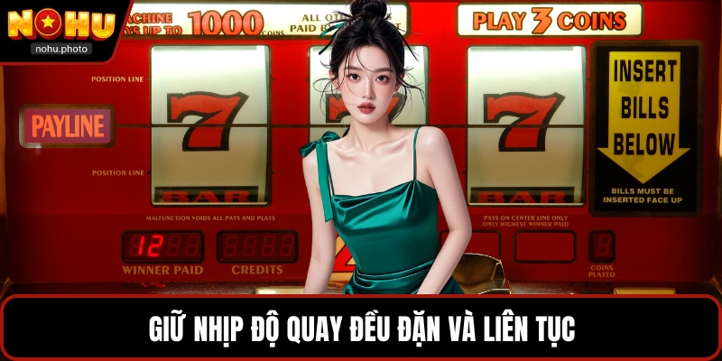 Giữ nhịp độ quay đều đặn và liên tục