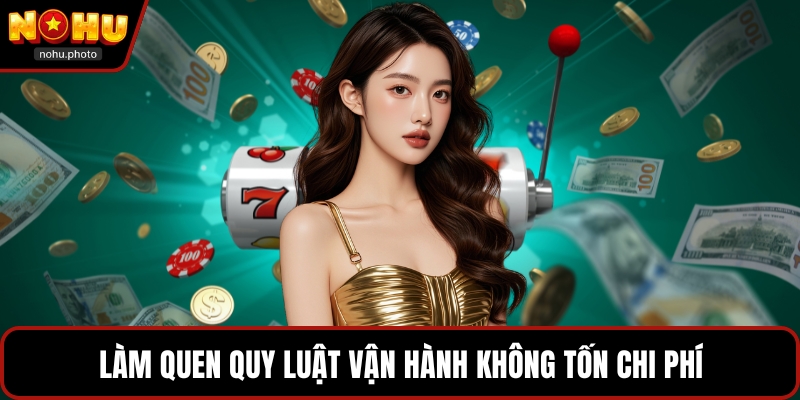 Làm quen quy luật vận hành không tốn chi phí
