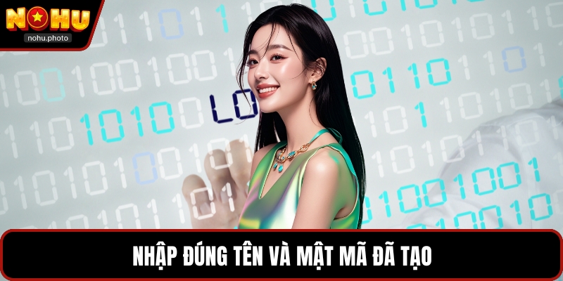 Nhập đúng tên và mật mã đã tạo