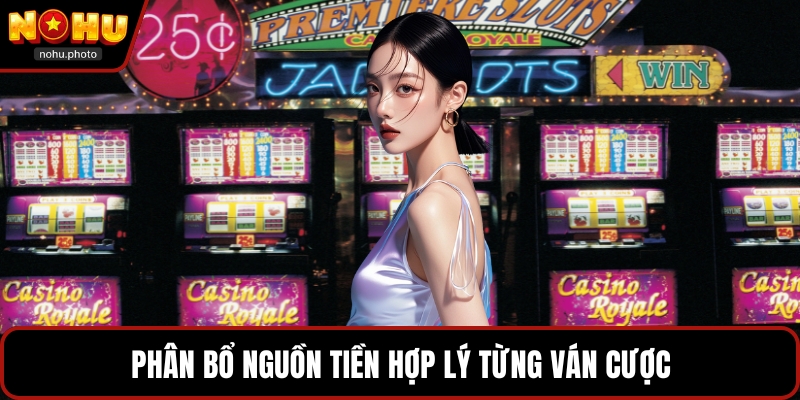 Phân bổ nguồn tiền hợp lý từng ván cược