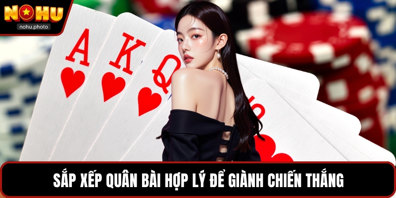 Sắp xếp quân bài hợp lý để giành chiến thắng
