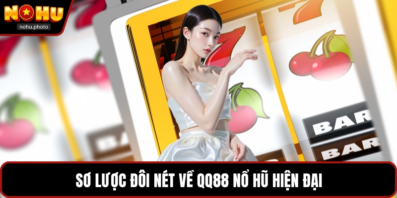 Sơ lược đôi nét về QQ88 nổ hũ hiện đại